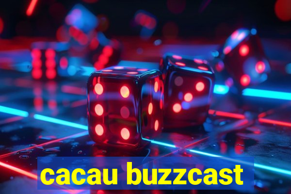 cacau buzzcast